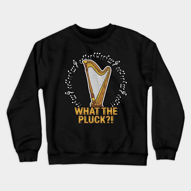 Harpist Harp Player Musician Music Instrument Funny What The Pluck Crewneck Sweatshirt by funkyteesfunny